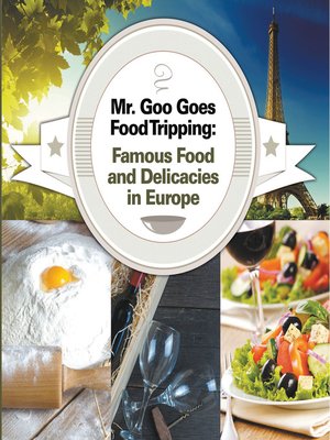 cover image of Mr. Goo Goes Food Tripping - Famous Food and Delicacies in Europe